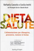 Dieta salute. L'alimentazione per dimagrire, prevenire, restare in forma