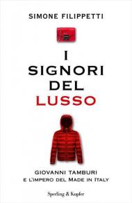 I signori del lusso. Giovanni Tamburi e l'impero del Made in Italy