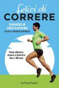 Felici di correre. Come allenarsi, vincere e divertirsi fino a 100 anni. Con Contenuto digitale per accesso on line