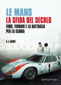 Le Mans. La sfida del secolo. Ford, Ferrari e la battaglia per la gloria