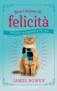 Brevi lezioni di felicità. Pillole di saggezza felina