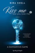 A dangerous game. Kiss me like you love me. Ediz. italiana. Vol. 2