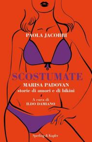 Scostumate. Marisa Padovan. Storie di amori e di bikini