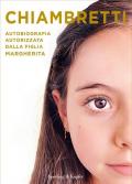 Chiambretti. Autobiografia autorizzata dalla figlia Margherita