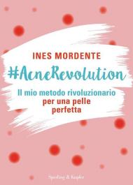 #AcneRevolution. Il mio metodo rivoluzionario per una pelle perfetta