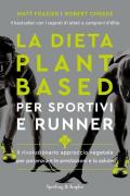 Dieta plant-based per sportivi e runner. Il rivoluzionario approccio vegetale per potenziare le prestazioni e la salute (La)