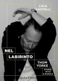 Nel labirinto. Tom Yorke. Storie, mito e musica