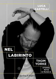 Nel labirinto. Tom Yorke. Storie, mito e musica