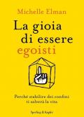 Gioia di essere egoisti. Perché stabilire dei confini ti salverà la vita (La)