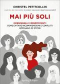 Mai più soli. Ipersensibili e iperefficienti: come evitare incomprensioni e conflitti restando se stessi