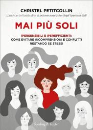 Mai più soli. Ipersensibili e iperefficienti: come evitare incomprensioni e conflitti restando se stessi