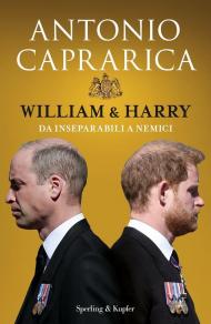 William & Harry. Da inseparabili a nemici