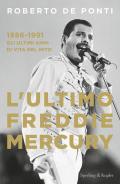 L'ultimo Freddie Mercury. 1986-1991: gli ultimi 5 anni di vita del mito