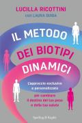 Il metodo dei biotipi dinamici. L'approccio esclusivo e personalizzato per cambiare il destino del tuo peso e della tua salute