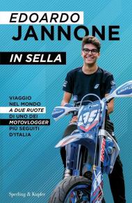 In sella. Viaggio nel mondo a due ruote di uno dei motovlogger più seguiti d'Italia