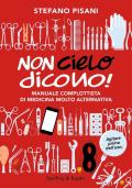 Non cielo dicono! Manuale complottista di medicina molto alternativa