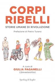 Corpi ribelli. Storie umane di rivoluzione