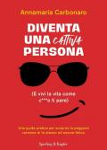 Diventa una cattiva persona. (E vivi la tua vita come c**** ti pare). Una guida pratica per scoprire la peggiore versione di te stesso ed essere felice