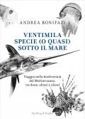 Ventimila specie (o quasi) sotto il mare. Viaggio nella biodiversità del Mediterraneo, tra dune, abissi e alieni