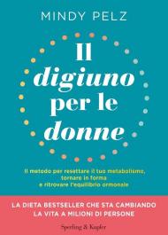 Il digiuno per le donne. Il metodo per resettare il tuo metabolismo, tornare in forma e ritrovare l’equilibrio ormonale