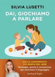 Dai, giochiamo a parlare. Strategie, giochi e canzoncine per stimolare il linguaggio