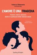 L'amore è una tragedia. Trovarsi, viversi, lasciarsi: dentro lo spettacolo delle relazioni umane