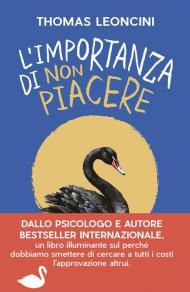 L'importanza di non piacere. Liberarsi dalle aspettative altrui e trasformare le fragilità in salvezza