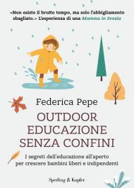 Outdoor educazione senza confini. I segreti dell'educazione all'aperto per crescere bambini liberi e indipendenti