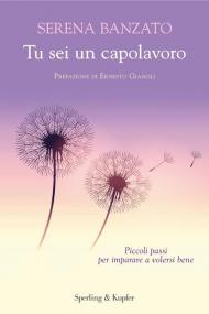 Tu sei un capolavoro. Piccoli passi per imparare a volersi bene
