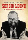 Sergio Leone. Il romanzo di una vita