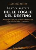 La voce segreta delle foglie del destino. Riconosci i segni con la saggezza millenaria che risveglia la tua vera natura