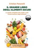 Il grande libro degli alimenti sicuri. La guida completa alla scelta e alla conservazione degli alimenti