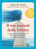Il tuo journal della felicità. Un percorso pratico per liberarti dalle dinamiche tossiche e imparare ad amarti