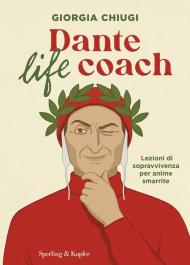 Dante life coach. Lezioni di sopravvivenza per anime smarrite