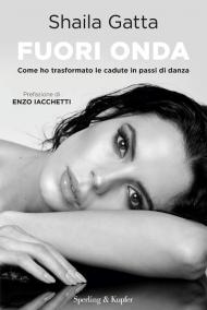 Fuori onda. Come ho trasformato le cadute in passi di danza