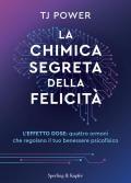 La chimica segreta della felicità. L'effetto DOSE: quattro ormoni che regolano il tuo benessere psicofisico