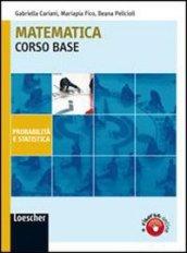 Matematica. Corso base probabilità e statistica. Con espansione online. Per le Scuole superiori