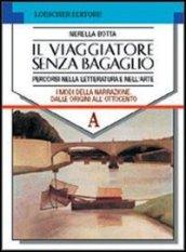 Il viaggiatore senza bagaglio. Percorsi nella letteratura e nell'arte. Per il biennio. 4.