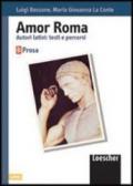 Amor Roma. Autori latini: testi e percorsi. Volume B. Prosa. Per le scuole superiori