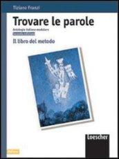 Trovare le parole. Antologia italiana modulare. Il libro del metodo. Per le Scuole medie inferiori