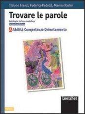 Trovare le parole. Antologia italiana modulare. Abilità. Competenze. Orientamento. Per la Scuola media