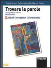 Trovare le parole. Antologia italiana modulare. Abilità, competenze, orientamento. Per le Scuole medie inferiori