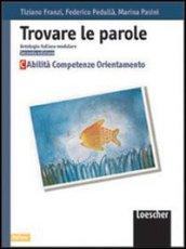 Trovare le parole. Antologia italiana modulare. Abilità, competenze, orientamento. Modulo C. Per le Scuole medie inferiori