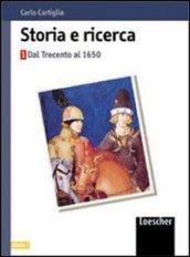 Storia e ricerca. Laboratorio. Per le Scuole superiori. 1.Dal Trecento al 1650