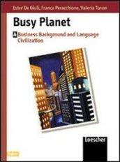 Busy planet. Vol. A. Per gli Ist. Tecnici e professionali. 1.Business background and language-civilization