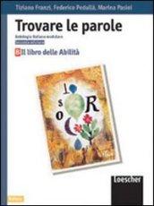 Trovare le parole. Antologia italiana modulare. Il libro delle abilità. Per la Scuola media. 2.