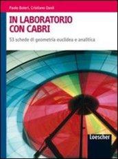 In laboratorio con Cabri. Per le Scuole superiori. Con espansione online