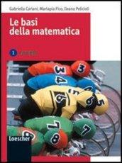 Le basi della matematica. Algebra. Per le Scuole superiori. 1.