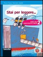 Stai per leggere... Generi, temi, laboratorio delle abilità. Per la Scuola media. Con espansione online vol.2