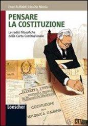 Pensare la Costituzione. Le radici filosofiche della carta costituzionale. Con espansione online. Per le Scuole superiori